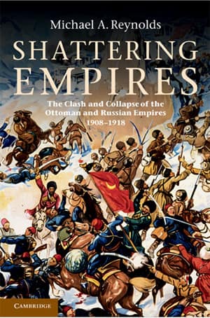 Shattering Empires. The Clash and Collapse of the Ottoman and Russian Empires 1908–1918