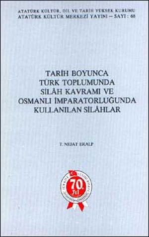 Tarih Boyunca Türk Toplumunda Silah Kavramı ve Osmanlı İmparatorluğunda Kullanılan Silahlar