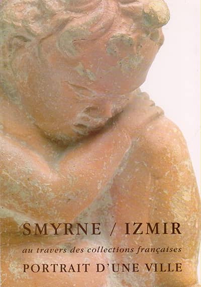 Smyrne/Izmir  au travers des collections françaises portrait d&#39;une ville