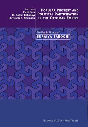Popular Protest and Political Participation in the Ottoman Empire - Studies in Honor of Suraiya Faroqhi