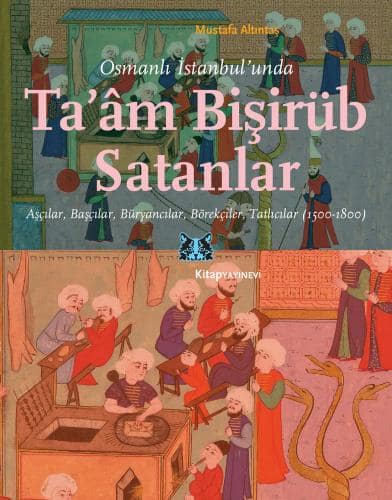 Osmanlı İstanbul&#39;unda Ta&#39;âm Bişirüb Satanlar Aşçılar, Başçılar, Büryancılar, Börekçiler, Tatlıcılar (1500-1800)