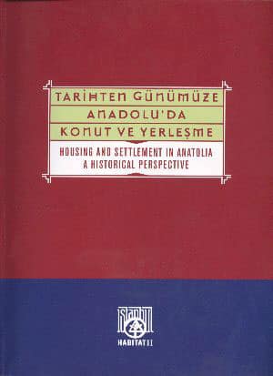 Tarihten Günümüze Anadolu&#39;da Konut ve Yerleşme (1996) / Housing and Settlement in Anatolia a Historical Perspective (1996)