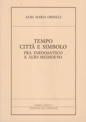 Tempo Citta'e Simbolo fra Tardoantico e Alto Medioevo
