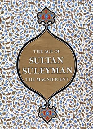 The Age of Sultan Suleyman the Magnificent