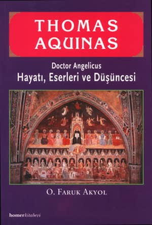 Thomas Aquinas, Doctor Angelicus, Hayatı, Eserleri ve Düşüncesi