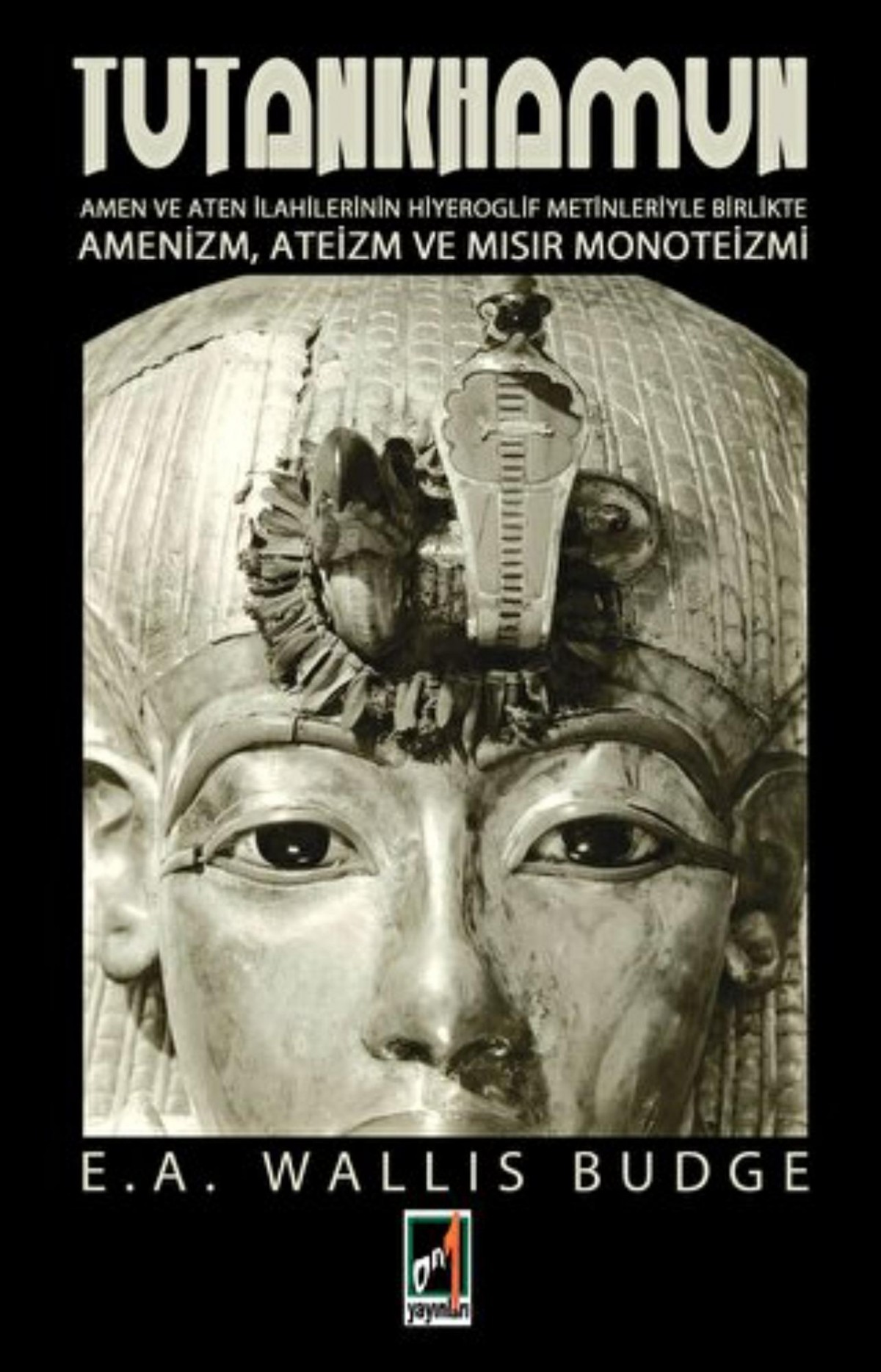 Tutankhamun -  Amen ve Aten İlahilerinin Hiyeroglif Metinleriyle Birlikte Amenizm, Ateizm ve Mısır Monoteizmi
