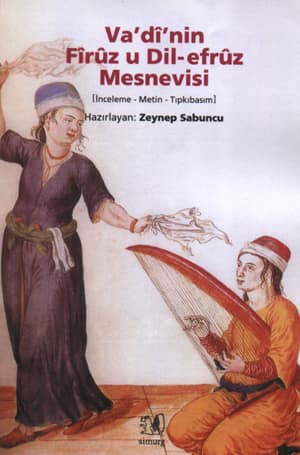 Vadi'nin Firuz u Dil-efruz Mesnevisi [İnceleme-Metin-Tıpkıbasım]