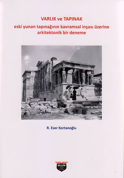 Varlık ve Tapınak. Eski Yunan Tapınağının Kavramsal İnşası Üzerine Arkitektonik Bir Deneme
