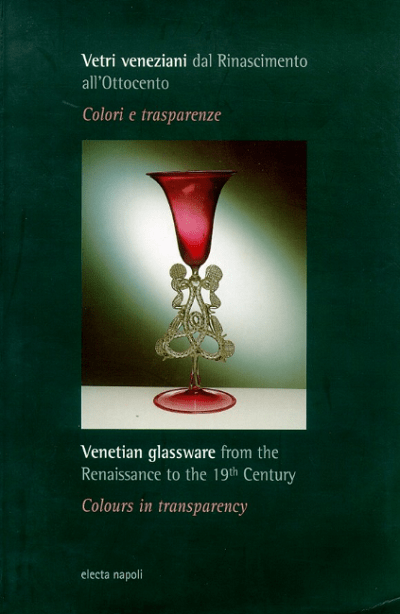 Vetri veneziani dal Rinascimento all'Ottocento. Colori e trasparenze