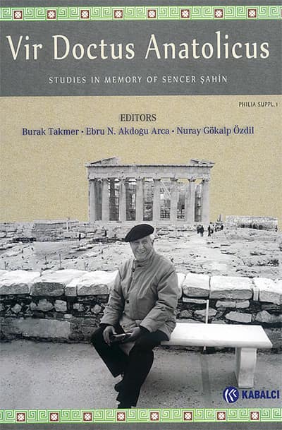 Vir Doctus Anatolicus. Studies in memory of Sencer Şahin / Sencer Şahin Anısına Yazılar