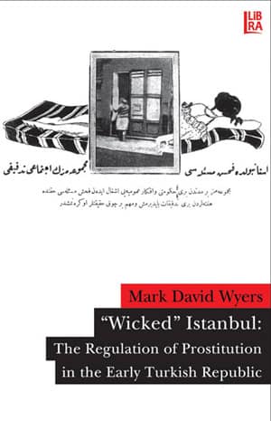 'Wicked' Istanbul - The Regulation of Prostitution in the Early Turkish Republic
