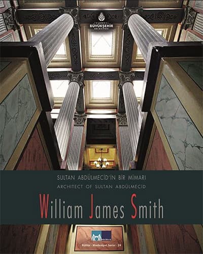 Sultan Abdülmecid&#39;in Bir Mimarı, William James Smith